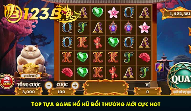 Top tựa game nổ hũ đổi thưởng mới cực hot
